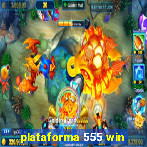 plataforma 555 win